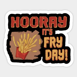 Fries on Fry day - HOORAY Sticker